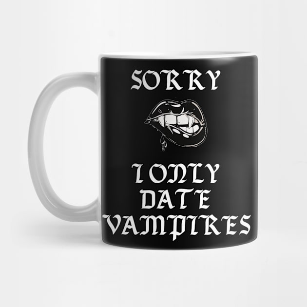 Sorry I Only Date Vampires Funny Gothic Punk Halloween by Prolifictees